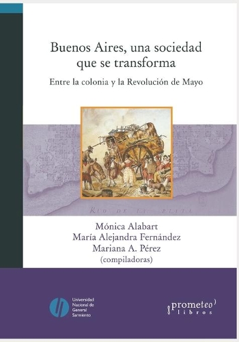 Buenos Aires, una sociedad que se transforma: Entre la colonia y la Revolución de Mayo