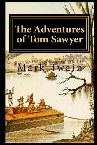 The Adventures Of Tom Sawyer By Mark Twain (Fictional & humorous Novel) "Unabridged & Annotated"