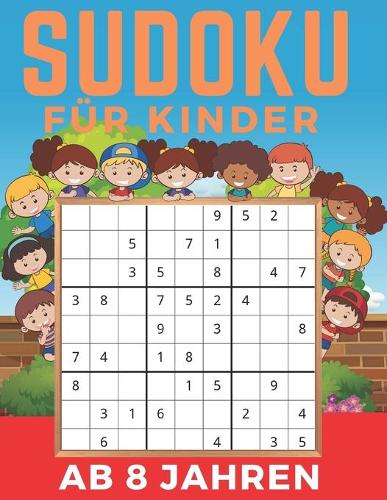 Sudoku Für Kinder Ab 8 Jahren: Band 3 - Einfaches, mittleres, schwieriges Sudoku-Rätsel und ihre Lösungen. Merkfähigkeit und Logik. Stunden der Spiele.