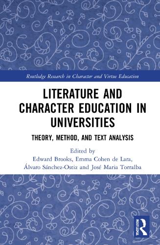 Literature and Character Education in Universities: Theory, Method, and Text Analysis(Routledge Research in Character and Virtue Education)
