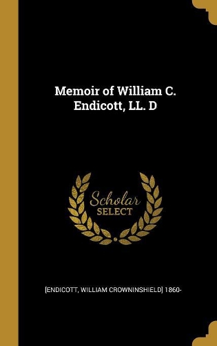 Memoir of William C. Endicott, LL. D