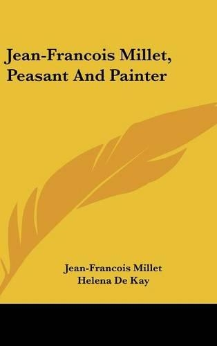 Jean-Francois Millet, Peasant and Painter: (English)