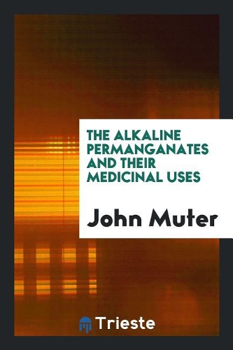 The alkaline permanganates and their medicinal uses