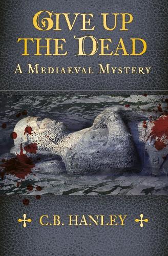 Give Up the Dead: A Mediaeval Mystery (Book 5)