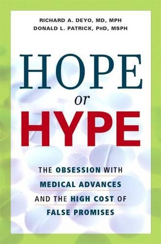 Hope or Hype: The Obsession with Medical Advances and the High Cost of False Promises