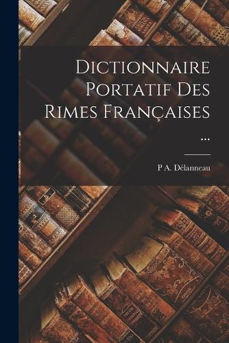 Dictionnaire Portatif Des Rimes Françaises ...