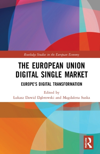 European Union Digital Single Market: Europe's Digital Transformation(Routledge Studies in the European Economy)