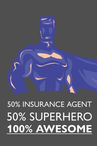 50% Insurance Agent 50% Superhero 100% Awesome: Notebook, Planner or Journal Size 6 X 9 110 Lined Pages Office Equipment Great Gift Idea for Christmas or Birthday for an Insurance Agent