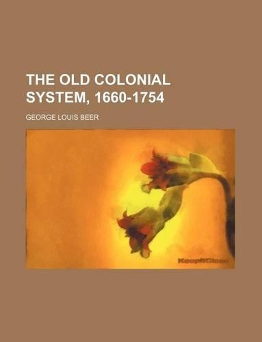 The Old Colonial System, 1660-1754 (Volume 2)