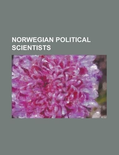 Norwegian Political Scientists: Johan Galtung, Jon Elster, Helga Hernes, Knut Langfeldt, Stein Rokkan, Odd-Bjrn Fure, Janne Haaland Matlary(English)