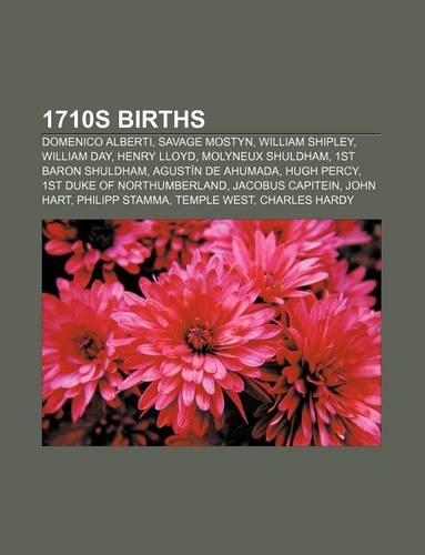 1710s Births: Domenico Alberti, Savage Mostyn, William Shipley, William Day, Henry Lloyd, Molyneux Shuldham, 1st Baron Shuldham(English)
