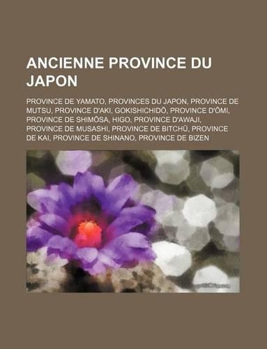 Ancienne Province Du Japon: Province de Yamato, Provinces Du Japon, Province de Mutsu, Province D'Aki, Gokishichid, Province D' Mi(French)