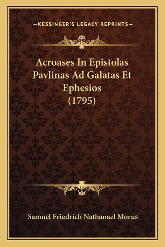 Acroases In Epistolas Pavlinas Ad Galatas Et Ephesios (1795): (Latin)