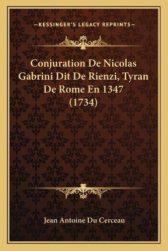 Conjuration De Nicolas Gabrini Dit De Rienzi, Tyran De Rome En 1347 (1734)