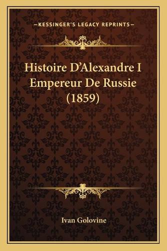 Histoire D'Alexandre I Empereur De Russie (1859)