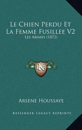 Le Chien Perdu Et La Femme Fusillee V2: Les Abimes (1872)(French)