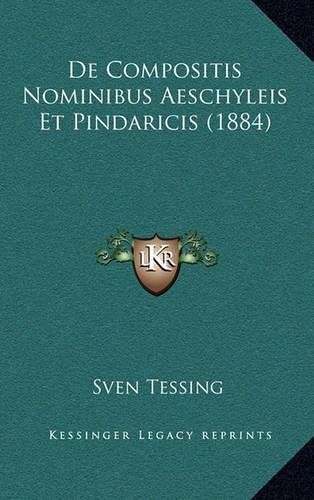 de Compositis Nominibus Aeschyleis Et Pindaricis (1884)
