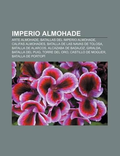 Imperio Almohade: Arte Almohade, Batallas del Imperio Almohade, Califas Almohades, Batalla de Las Navas de Tolosa, Batalla de Alarcos(Spanish)