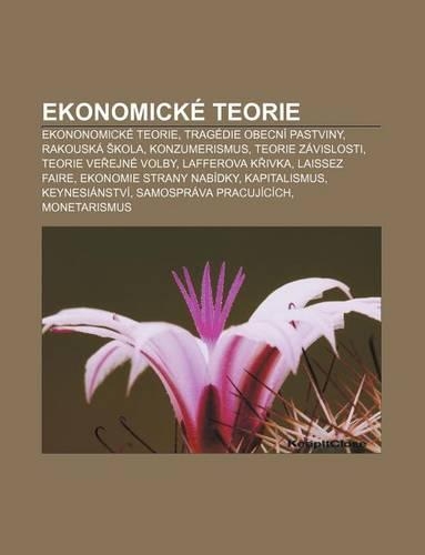 Ekonomicke Teorie: Ekononomicke Teorie, Tragedie Obecni Pastviny, Rakouska Kola, Konzumerismus, Teorie Zavislosti, Teorie Ve Ejne Volby(Czech)
