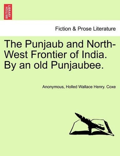 The Punjaub and North-West Frontier of India. by an Old Punjaubee.: (English)