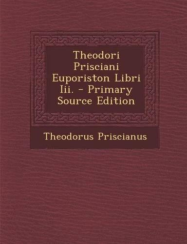 Theodori Prisciani Euporiston Libri III.