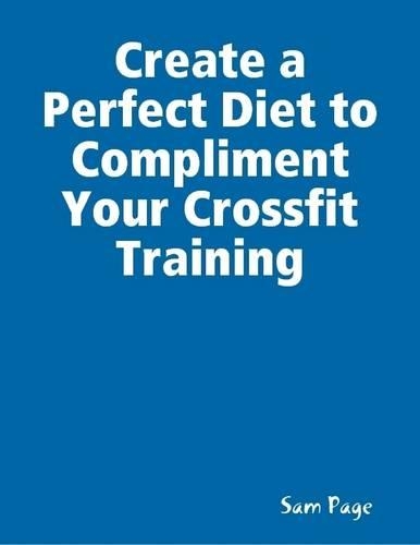 Create a Perfect Diet to Compliment Your Crossfit Training