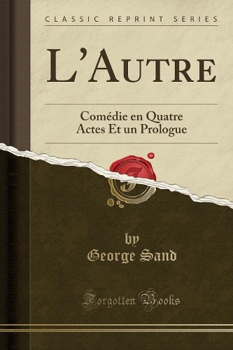 L'Autre: Comédie en Quatre Actes Et un Prologue (Classic Reprint)