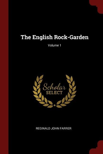 The English Rock-Garden; Volume 1