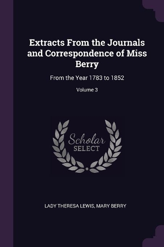 Extracts From the Journals and Correspondence of Miss Berry: From the Year 1783 to 1852; Volume 3