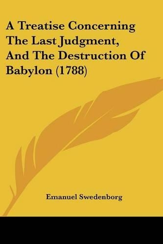 A Treatise Concerning The Last Judgment, And The Destruction Of Babylon (1788)