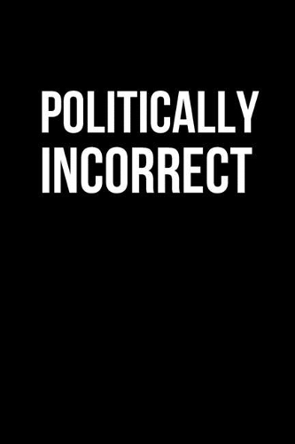 Politically Incorrect: Inspirational Quotes Blank Lined Journal