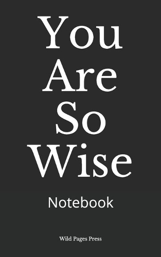 You Are So Wise: Notebook