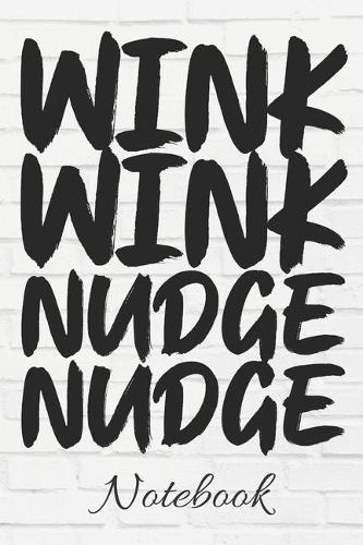 WINK WINK NUDGE NUDGE Notebook: 100 Page Journal - Blank Lined Notebook - 6x9 - Funny Meme Quote - Sarcastic Winking Face - Gag Gift -