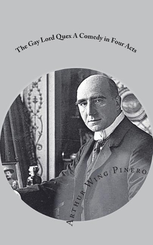 The Gay Lord Quex A Comedy in Four Acts