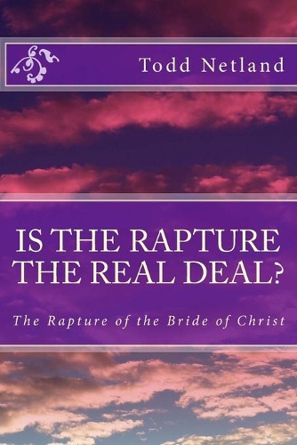 Is the Rapture the Real Deal?: The Rapture of the Bride of Christ