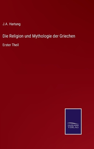 Die Religion und Mythologie der Griechen: Erster Theil