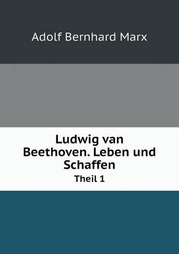 Ludwig van Beethoven. Leben und Schaffen Theil 1: (German)