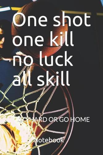 One shot one kill no luck all skill