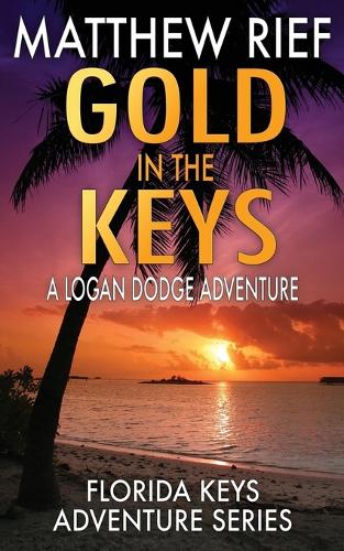 Gold in the Keys: A Logan Dodge Adventure (Florida Keys Adventure Series Book 1)(1 Florida Keys Adventure)