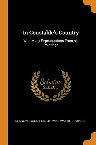 In Constable's Country: With Many Reproductions From his Paintings