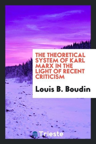 The Theoretical System of Karl Marx in the Light of Recent Criticism