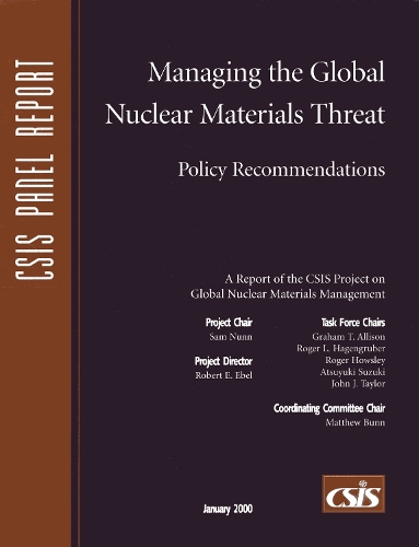 Managing the Global Nuclear Materials Threat: Policy Recommendations(CSIS Reports)