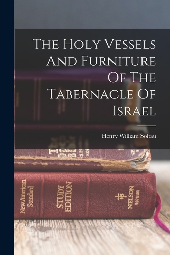 The Holy Vessels And Furniture Of The Tabernacle Of Israel