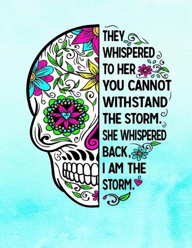 They Whispered To Her You Cannot Withstand The Storm She Whispered Back I Am The Storm