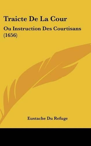 Traicte de La Cour: Ou Instruction Des Courtisans (1656)