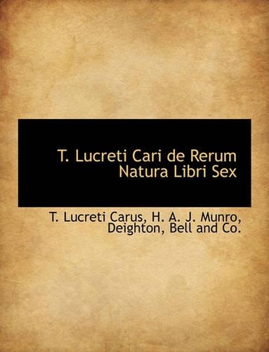 T. Lucreti Cari de Rerum Natura Libri Sex