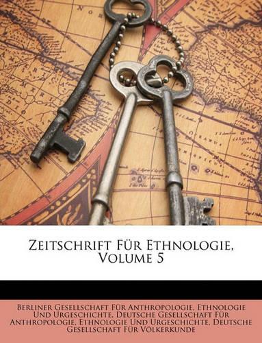 Zeitschrift Fur Ethnologie, Volume 5