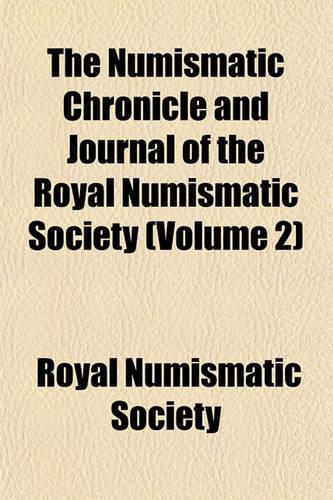 The Numismatic Chronicle and Journal of the Royal Numismatic Society (Volume 2)