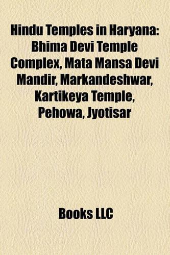 Hindu Temples in Haryana: Bhima Devi Temple Complex, Mata Mansa Devi Mandir, Markandeshwar, Kartikeya Temple, Pehowa, Jyotisar(English)