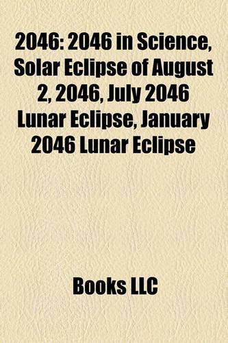 2046: 2046 in Science, Solar Eclipse of August 2, 2046, July 2046 Lunar Eclipse, January 2046 Lunar Eclipse(English)